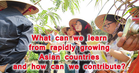 What can We learn from rapidly growing Asian countries and how can we contribute?